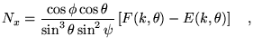$\displaystyle N_x=\frac{\cos\phi \cos\theta}{\sin^3\theta
 \sin^2\psi}\left[F(k,\theta)-E(k,\theta)\right]\quad,$