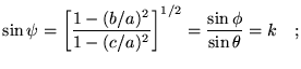 $\displaystyle \sin\psi=\left[\frac{1-(b/a)^2}{1-(c/a)^2}\right]^{1/2}=
\frac{\sin\phi}{\sin\theta}=k\quad;$