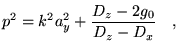 $\displaystyle p^2=k^2 a_y^2+\frac{D_z-2 g_0}{D_z-D_x} \quad,$