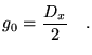 $\displaystyle g_0=\frac{D_x}{2} \quad.$