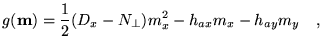 $\displaystyle g(\textbf{{m}})=\frac{1}{2}(D_x-N_\bot)m_x^2-h_{ax}m_x-h_{ay}m_y
\quad,$