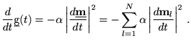 $\displaystyle \frac{d }{d t}\underline{{\text{g}}}(t) = -\alpha \left\vert \fra...
... \sum_{l=1}^{N} \alpha \left\vert\frac{d \textbf{{m}}_l}{dt}\right\vert^2
   .$