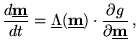 $\displaystyle \frac{d \underline{\textbf{m}}}{d t}= {\underline{\Lambda}}(\underline{\textbf{m}}) \cdot \frac{\partial g}{\partial \underline{\textbf{m}}}   ,$