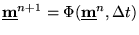 $\displaystyle \underline{\textbf{m}}^{n+1} = \Phi(\underline{\textbf{m}}^{n},\Delta t)$