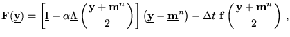 $\displaystyle \mathbf{F}(\underline{{\textbf{y}}})=\left[{\underline{\textrm{I}...
...}\left(\frac{\underline{{\textbf{y}}}+\underline{\textbf{m}}^{n}}{2}\right)  ,$