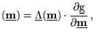 $\displaystyle (\underline{\textbf{m}})= {\underline{\Lambda}}(\underline{\textb...
...t
 \frac{\partial \underline{{\text{g}}}}{\partial \underline{\textbf{m}}}   ,$