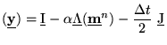 $\displaystyle (\underline{{\textbf{y}}})={\underline{\textrm{I}}}-\alpha{\under...
...(\underline{\textbf{m}}^{n})- \frac{\Delta t}{2}
   {\underline{\textrm{J}}}_$