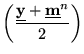 $\displaystyle \left(\frac{\underline{{\textbf{y}}}+\underline{\textbf{m}}^{n}}{2}\right)$