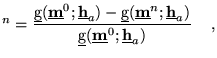 $\displaystyle ^n=\frac{\underline{{\text{g}}}(\underline{\textbf{m}}^0;\underli...
...ine{{\text{g}}}(\underline{\textbf{m}}^0;\underline{\textbf{h}}_a)}
 \quad   ,$