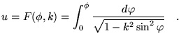 $\displaystyle u=F(\phi,k)=\int_0^\phi \frac{d\varphi}{\sqrt{1-k^2
 \sin^2\varphi}} \quad.$