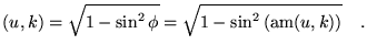 $\displaystyle (u,k)=\sqrt{1-\sin^2\phi}=\sqrt{1-\sin^2\left(\text{am}(u,k)\right)}
 \quad.$