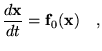 $\displaystyle \frac{d\textbf{x}}{dt}=\mathbf{f}_0(\textbf{x}) \quad,$
