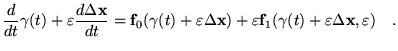$\displaystyle \frac{d}{dt}\gamma(t)+\varepsilon\frac{d\Delta\textbf{x}}{dt}=\ma...
...repsilon\mathbf{f}_1(\gamma(t)+\varepsilon\Delta\textbf{x},\varepsilon)
 \quad.$