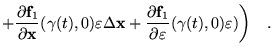 $\displaystyle +\frac{\partial \mathbf{f}_1}{\partial \textbf{x}}(\gamma(t),0)\v...
...rtial \mathbf{f}_1}{\partial \varepsilon}(\gamma(t),0)\varepsilon)\bigg) \quad.$