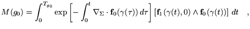 $\displaystyle M(g_0)=\int_0^{T_{g_0}} \exp\left[-\int_0^t \nabla_\Sigma \cdot
 ...
...eft[\mathbf{f}_1(\gamma(t),0)\wedge\mathbf{f}_0(\gamma(t)) \right]  dt
 \quad,$