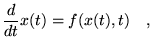 $\displaystyle \frac{d}{dt}x(t)=f(x(t),t) \quad,$