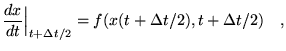 $\displaystyle \frac{dx}{dt}\Big\vert _{t+\Delta t/2}=f(x(t+\Delta t/2),t+\Delta t/2)
 \quad,$