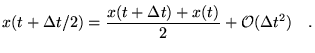 $\displaystyle x(t+\Delta t/2)=\frac{x(t+\Delta t)+x(t)}{2}+\mathcal{O}(\Delta
 t^2) \quad.$