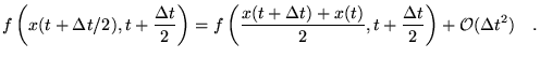 $\displaystyle f\left(x(t+\Delta t/2),t+\frac{\Delta
 t}{2}\right)=f\left(\frac{...
...Delta t)+x(t)}{2},t+\frac{\Delta
 t}{2}\right) + \mathcal{O}(\Delta t^2) \quad.$
