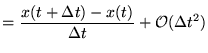 $\displaystyle =\frac{x(t+\Delta t)-x(t)}{\Delta t}
 +\mathcal{O}(\Delta t^2)$