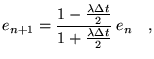 $\displaystyle e_{n+1}=\frac{1-\frac{\lambda\Delta t }{2}}{1+\frac{\lambda\Delta
 t }{2}}   e_n \quad,$
