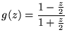 $\displaystyle g(z)=\frac{1-\frac{z }{2}}{1+\frac{z}{2}}$
