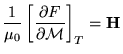 $\displaystyle \frac{1}{\mu_0}\left[\frac{\partial F}{\partial \mathcal{M}}\right]_T=\mathbf{H}_$