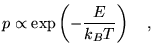 $\displaystyle p\propto\exp\left(-\frac{E}{k_B T}\right) \quad,$