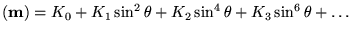 $\displaystyle (\textbf{{m}})=K_0+K_1\sin^2\theta+K_2\sin^4\theta+K_3\sin^6\theta+\ldots$