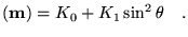 $\displaystyle (\textbf{{m}})=K_0+K_1\sin^2\theta \quad.$