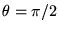$ \theta=\pi/2$