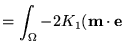 $\displaystyle =\int_\Omega -2K_1
 (\textbf{{m}}\cdot\mathbf{e}_$