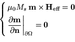 \begin{equation*}\left\{\begin{aligned}
 &\mu_0 M_s  \textbf{{m}}\times \textbf...
...\bigg\vert _{\partial \Omega} =\mathbf{0}
 \end{aligned}
 \right.\end{equation*}