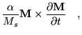 $\displaystyle \frac{\alpha}{M_s} \textbf{M}\times\frac{\partial \textbf{M}}{\partial t} \quad,$