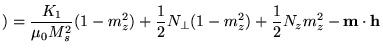 $\displaystyle )=\frac{K_1}{\mu_0 M_s^2} (1-m_z^2)+ \frac{1}{2}N_\bot
 (1-m_z^2) + \frac{1}{2}N_z m_z^2 - \textbf{{m}}\cdot \textbf{h}_$