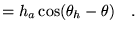 $\displaystyle =h_a\cos(\theta_h-\theta)
 \quad.$