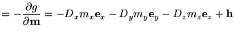 $\displaystyle =-\frac{\partial g}{\partial \textbf{{m}}}=-D_x m_x\mathbf{e}_x - D_y m_y\mathbf{e}_y -
 D_z m_z\mathbf{e}_z + \textbf{h}_$