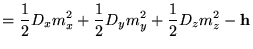 $\displaystyle =\frac{1}{2}D_x m_x^2+\frac{1}{2}D_y m_y^2+
 \frac{1}{2}D_z m_z^2-\textbf{h}_$