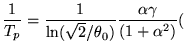 $\displaystyle \frac{1}{T_p}=\frac{1}{\ln(\sqrt{2}/\theta_0)}
 \frac{\alpha \gamma}{(1+\alpha^2)}
 ($