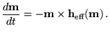 $\displaystyle \frac{d \textbf{{m}}}{d t} =
 - \textbf{{m}}\times \textbf{h}_{\text{eff}}(\textbf{{m}})   .$
