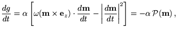 $\displaystyle \frac{dg}{dt}=\alpha \left[ \omega(\textbf{{m}}\times \mathbf{e}_...
...\textbf{{m}}}{dt}\right\vert^2 \right]=
 -\alpha   {\cal P}(\textbf{{m}})   ,$