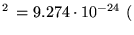 $\displaystyle ^2   = 9.274 \cdot 10^{-24}    ($