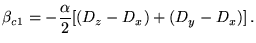 $\displaystyle \beta_{c1}=-\frac{\alpha}{2}[(D_z - D_x ) + (D_y -D_x)]   .$