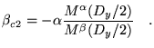 $\displaystyle \beta_{c2}=- \alpha \frac{M^\alpha (D_y/2)}{M^\beta (D_y/2)} \quad .$