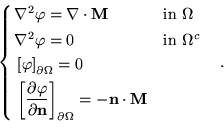 \begin{equation*}\left\{\begin{aligned}
 &\nabla^2\varphi=\nabla\cdot\textbf{M}&...
... \Omega}=-\textbf{n}\cdot\textbf{M}
 \end{aligned} \right. \quad.\end{equation*}